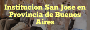 Institucion San Jose en Provincia de Buenos Aires