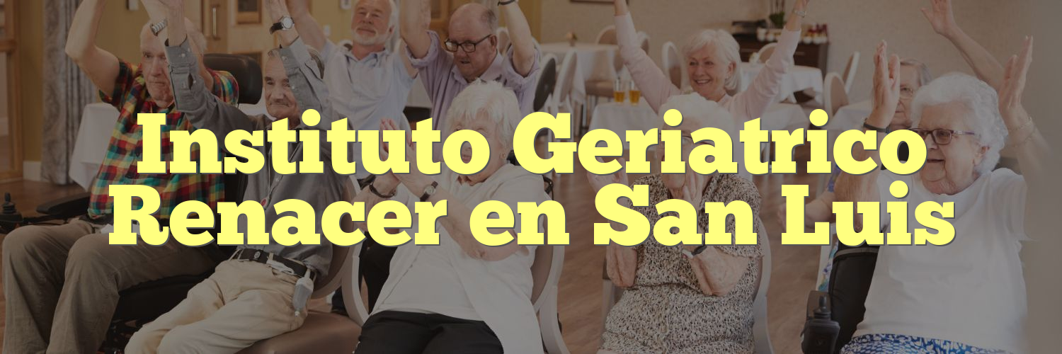 Instituto Geriatrico Renacer en San Luis