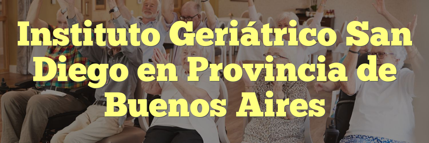 Instituto Geriátrico San Diego en Provincia de Buenos Aires