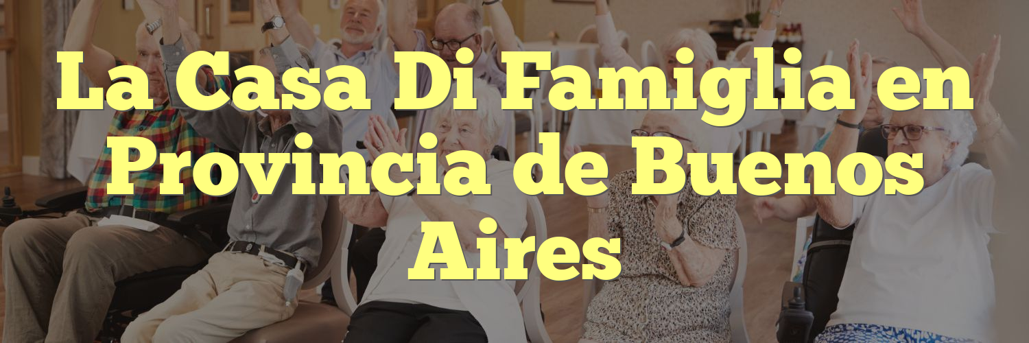 La Casa Di Famiglia en Provincia de Buenos Aires