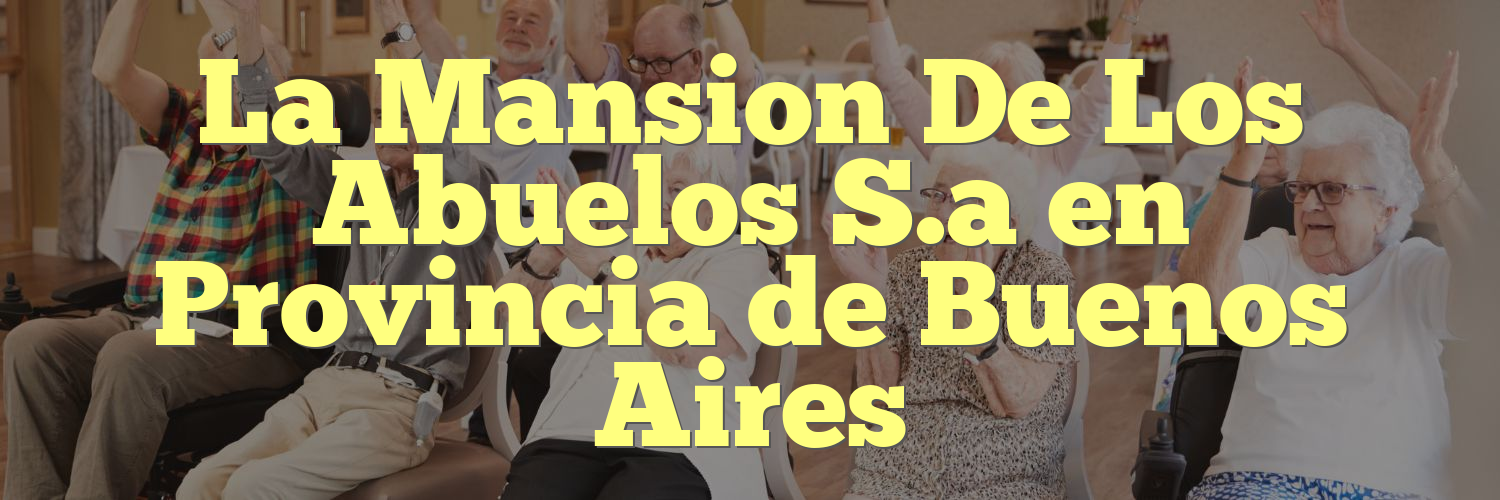 La Mansion De Los Abuelos S.a en Provincia de Buenos Aires