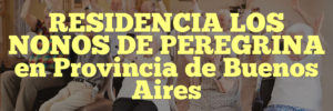 RESIDENCIA LOS NONOS DE PEREGRINA en Provincia de Buenos Aires