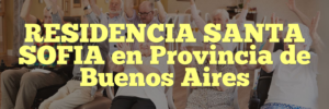 RESIDENCIA SANTA SOFIA en Provincia de Buenos Aires