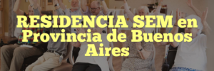 RESIDENCIA SEM en Provincia de Buenos Aires