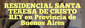 RESIDENCIAL SANTA TERESA DE CRISTO REY en Provincia de Buenos Aires