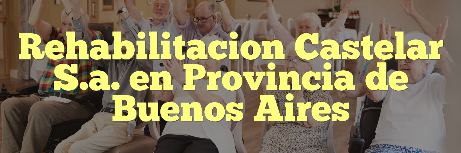 Rehabilitacion Castelar S.a. en Provincia de Buenos Aires