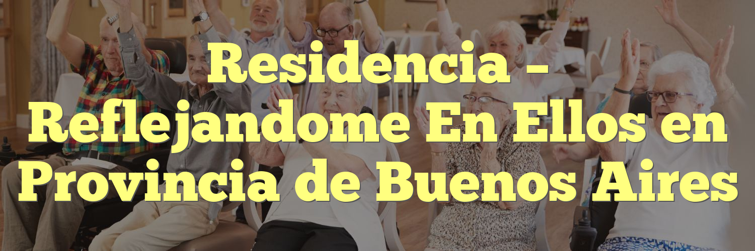Residencia – Reflejandome En Ellos en Provincia de Buenos Aires