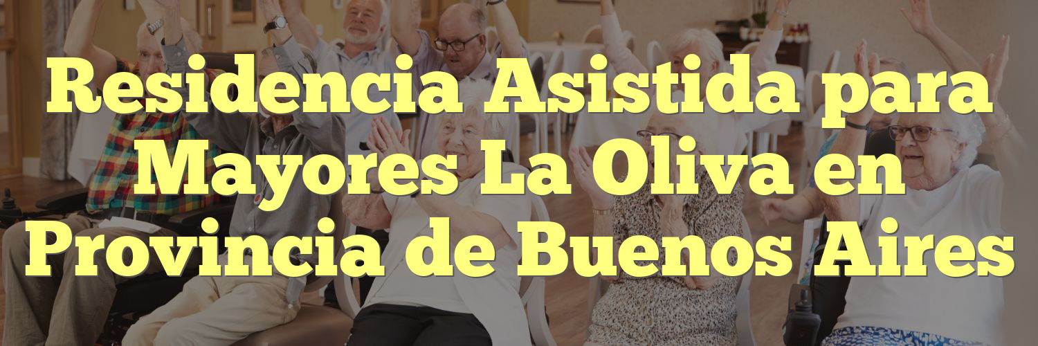 Residencia Asistida para Mayores La Oliva en Provincia de Buenos Aires