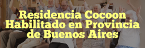 Residencia Cocoon Habilitado en Provincia de Buenos Aires