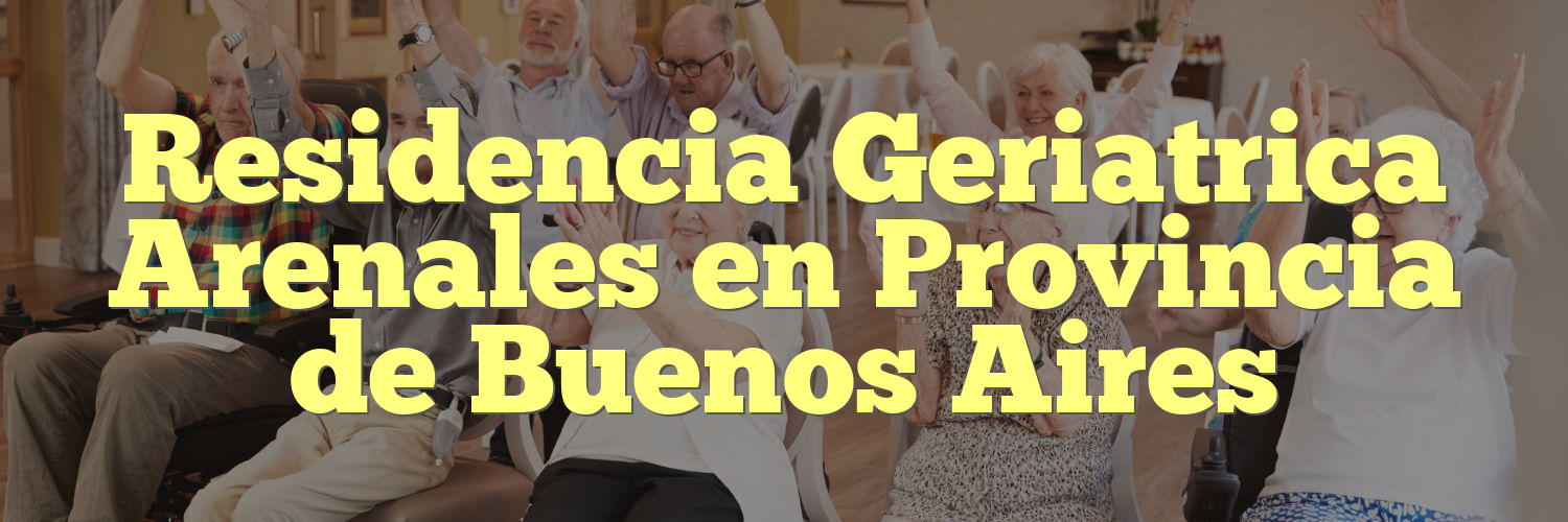 Residencia Geriatrica Arenales en Provincia de Buenos Aires