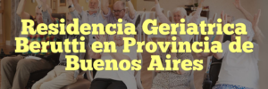 Residencia Geriatrica Berutti en Provincia de Buenos Aires