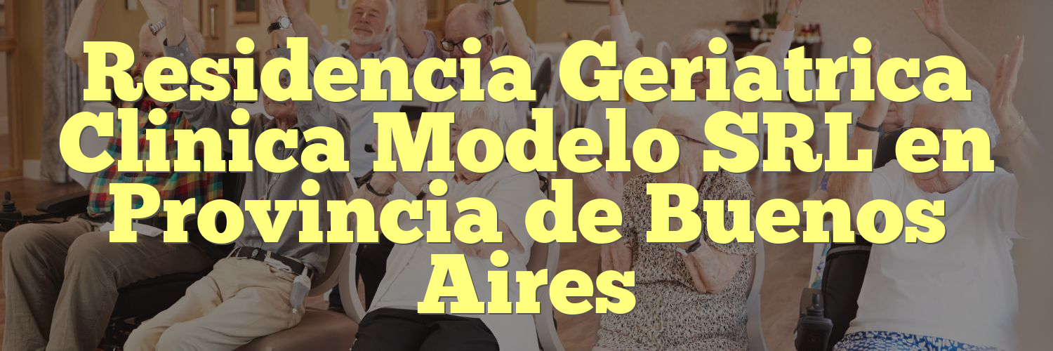 Residencia Geriatrica Clinica Modelo SRL en Provincia de Buenos Aires