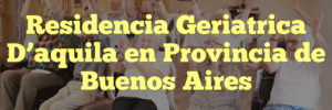 Residencia Geriatrica D’aquila en Provincia de Buenos Aires