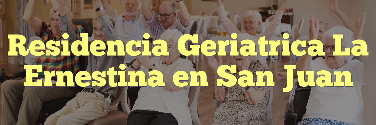 Residencia Geriatrica La Ernestina en San Juan
