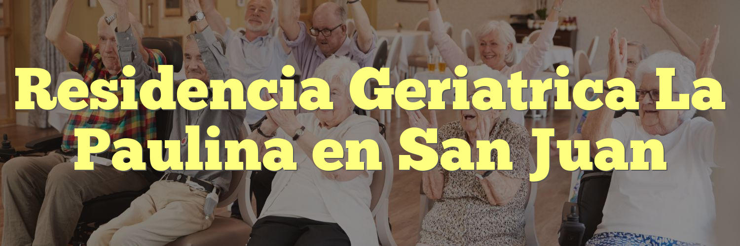Residencia Geriatrica La Paulina en San Juan