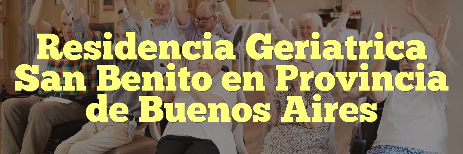 Residencia Geriatrica San Benito en Provincia de Buenos Aires
