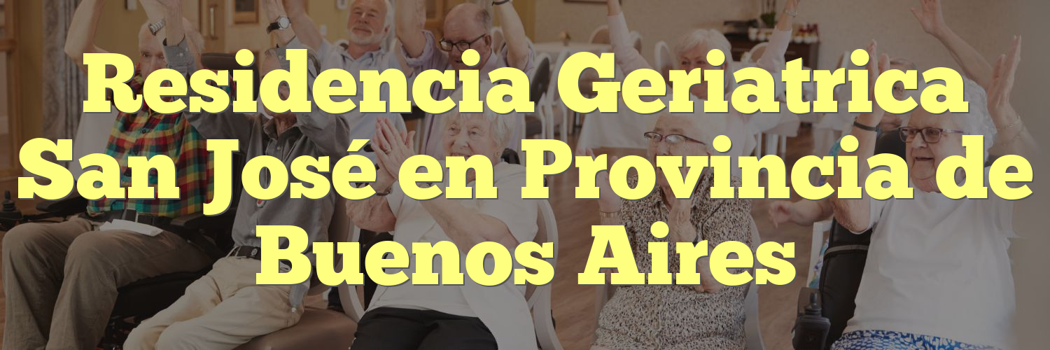 Residencia Geriatrica San José en Provincia de Buenos Aires