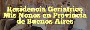 Residencia Geriatrico Mis Nonos en Provincia de Buenos Aires