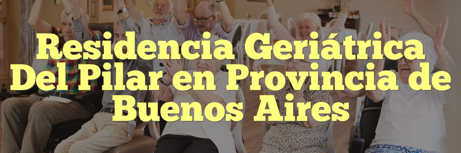 Residencia Geriátrica Del Pilar en Provincia de Buenos Aires