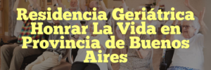 Residencia Geriátrica Honrar La Vida en Provincia de Buenos Aires