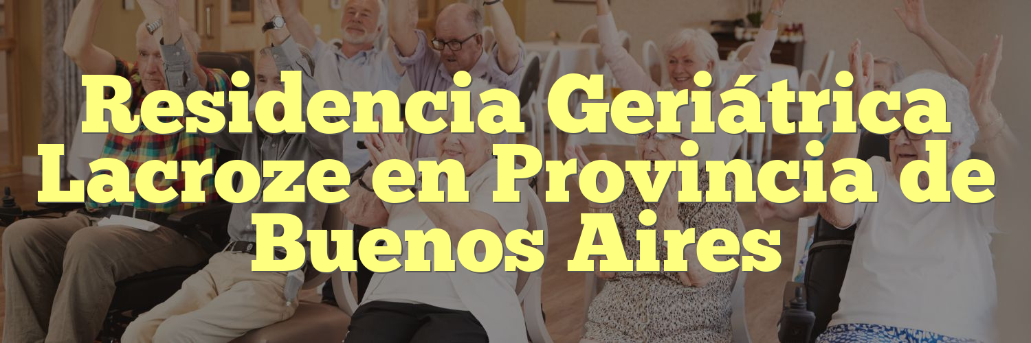 Residencia Geriátrica Lacroze en Provincia de Buenos Aires