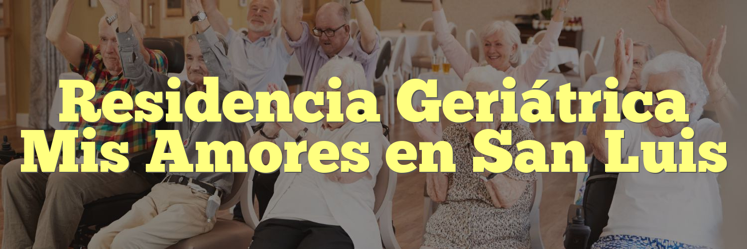 Residencia Geriátrica Mis Amores en San Luis