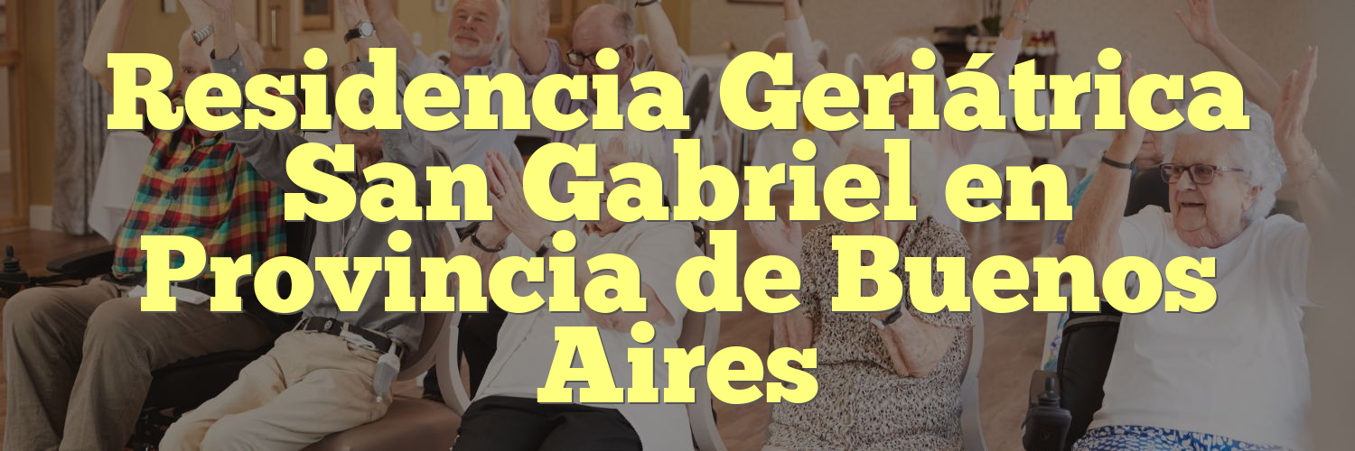 Residencia Geriátrica San Gabriel en Provincia de Buenos Aires