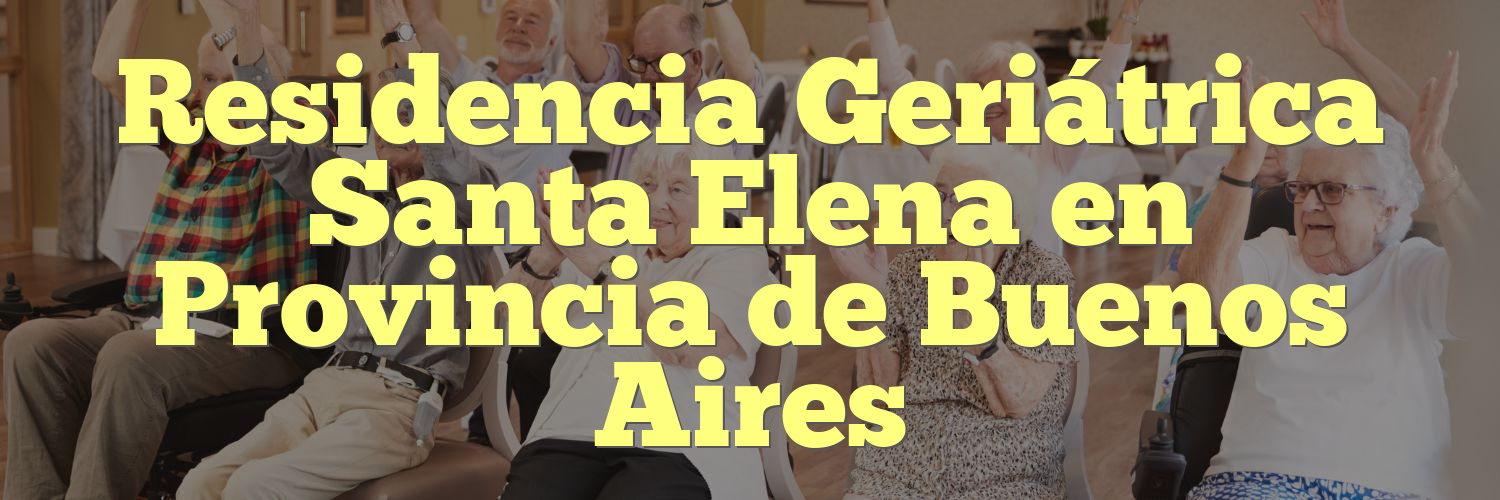 Residencia Geriátrica Santa Elena en Provincia de Buenos Aires