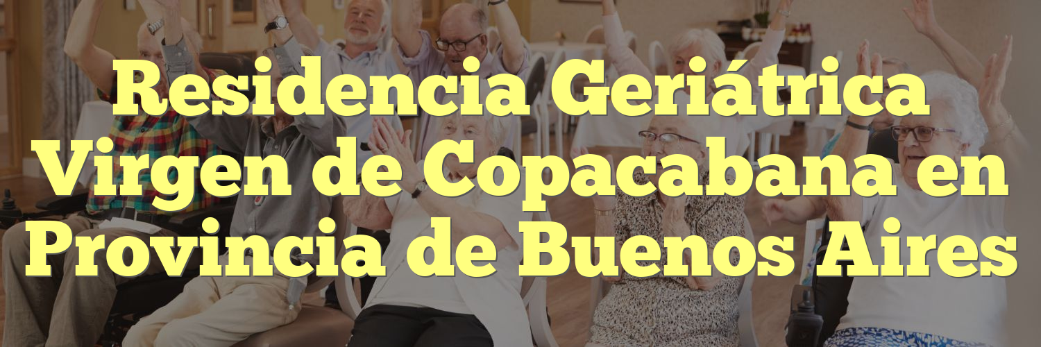 Residencia Geriátrica Virgen de Copacabana en Provincia de Buenos Aires