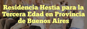 Residencia Hestía para la Tercera Edad en Provincia de Buenos Aires