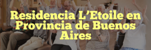 Residencia L’Etoile en Provincia de Buenos Aires