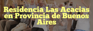 Residencia Las Acacias en Provincia de Buenos Aires