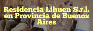 Residencia Lihuen S.r.l. en Provincia de Buenos Aires