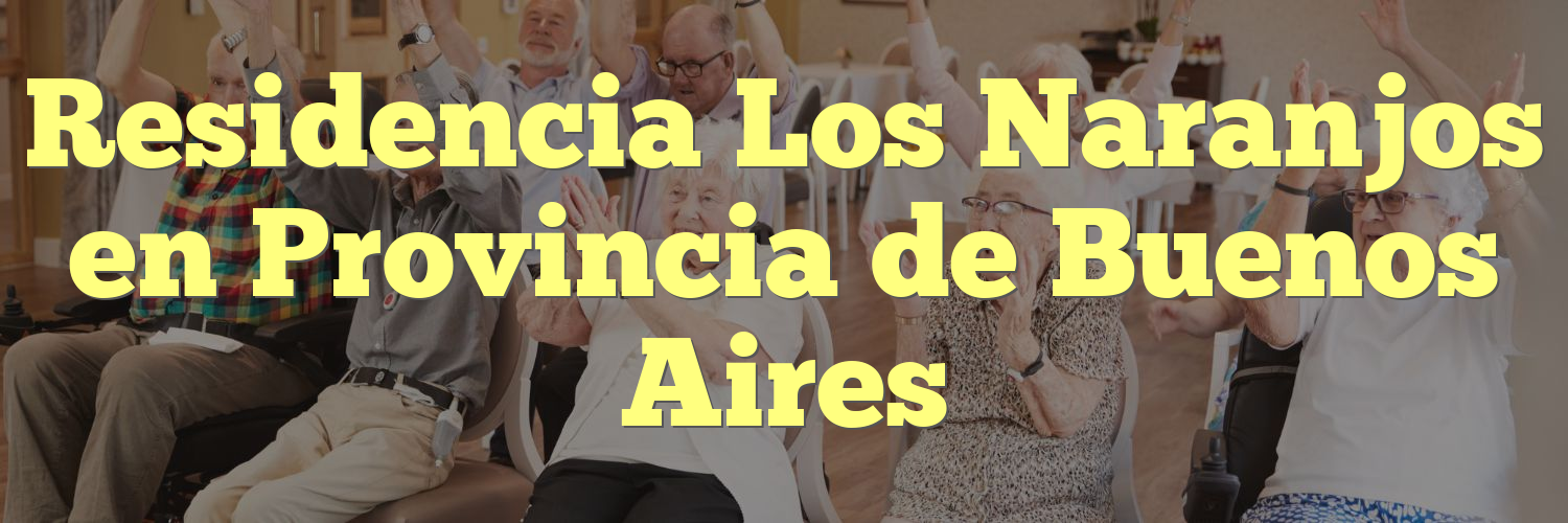 Residencia Los Naranjos en Provincia de Buenos Aires
