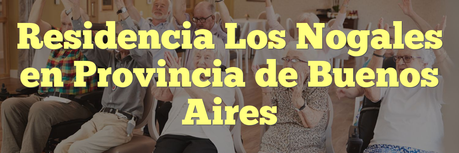 Residencia Los Nogales en Provincia de Buenos Aires
