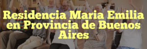 Residencia Maria Emilia en Provincia de Buenos Aires