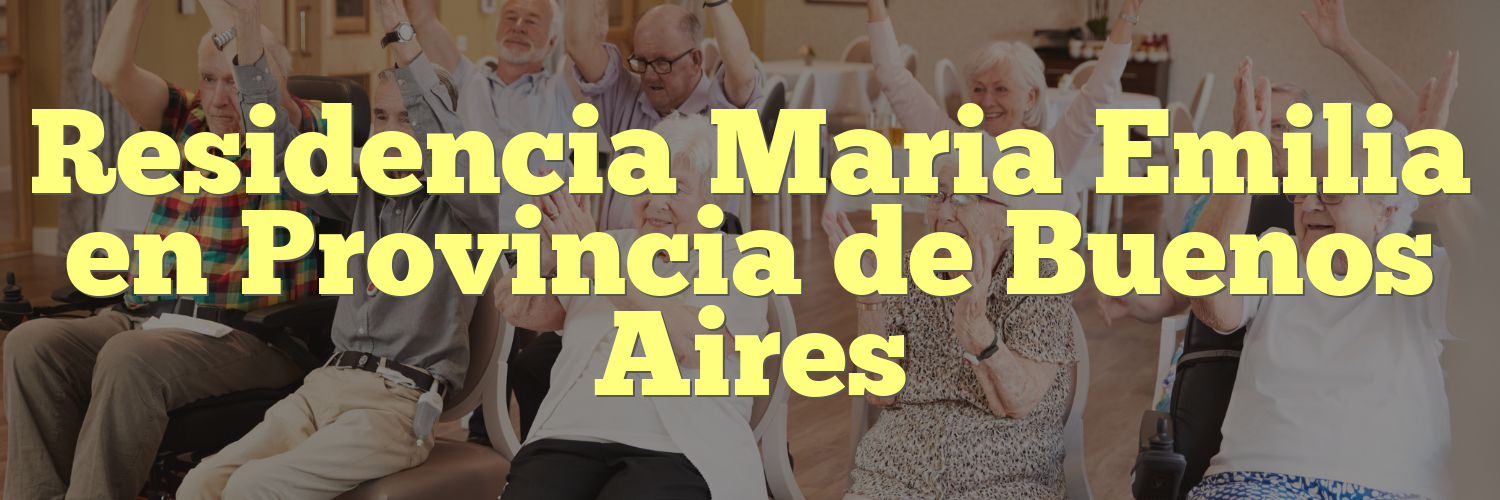 Residencia Maria Emilia en Provincia de Buenos Aires