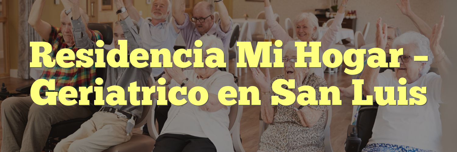 Residencia Mi Hogar – Geriatrico en San Luis