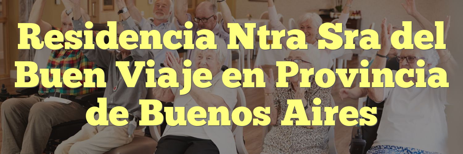 Residencia Ntra Sra del Buen Viaje en Provincia de Buenos Aires