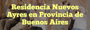 Residencia Nuevos Ayres en Provincia de Buenos Aires