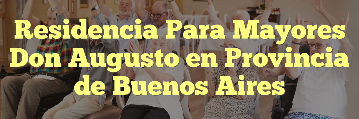 Residencia Para Mayores Don Augusto en Provincia de Buenos Aires