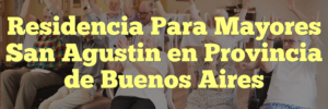 Residencia Para Mayores San Agustin en Provincia de Buenos Aires