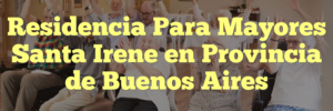 Residencia Para Mayores Santa Irene en Provincia de Buenos Aires