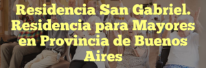 Residencia San Gabriel. Residencia para Mayores en Provincia de Buenos Aires