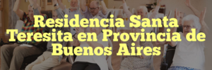 Residencia Santa Teresita en Provincia de Buenos Aires