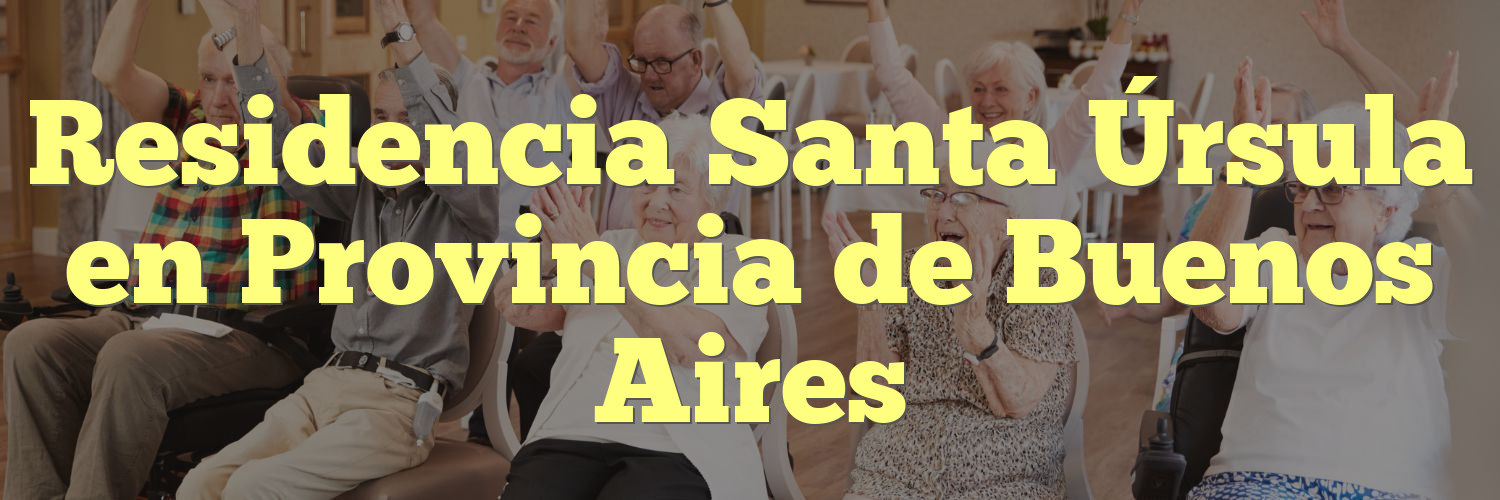 Residencia Santa Úrsula en Provincia de Buenos Aires