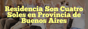 Residencia Son Cuatro Soles en Provincia de Buenos Aires