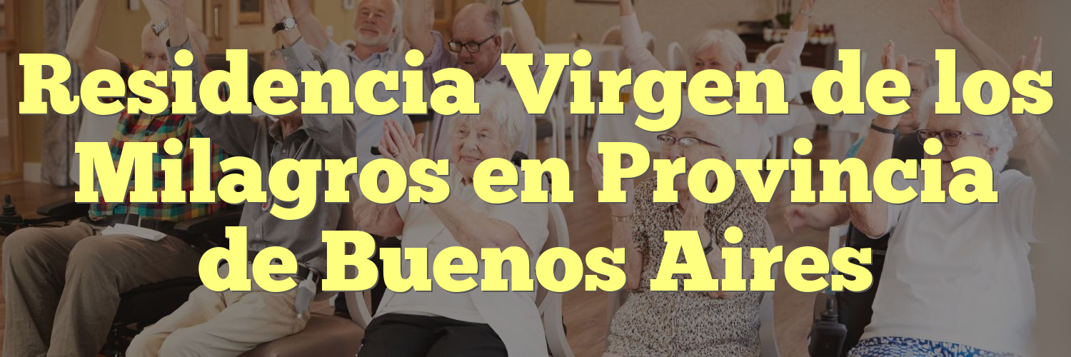 Residencia Virgen de los Milagros en Provincia de Buenos Aires