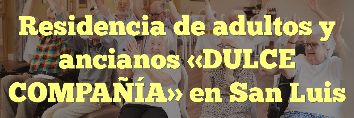 Residencia de adultos y ancianos «DULCE COMPAÑÍA» en San Luis