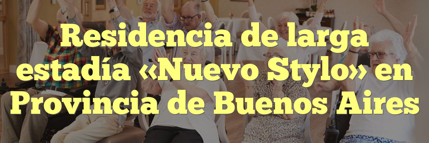 Residencia de larga estadía «Nuevo Stylo» en Provincia de Buenos Aires